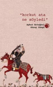 Korkut Ata Ne Söyledi