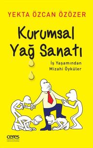Kurumsal Yağ Sanatı - İş Yaşamından Mizahi Öyküler