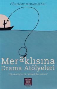Meraklısına Drama Atölyeleri - Öğrenme Meraklıları - İlkokul İçin 21. Yüzyıl Becerileri