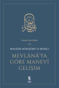 Mevlana'ya Göre Manevi Gelişim  Benliğin Dönüşümü ve Mi'racı