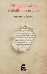 Milliyetçi miyiz Müslüman mıyız?