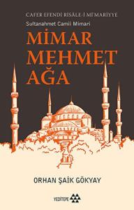 Mimar Mehmet Ağa Cafer Efendi Risale-i Mi’marriye Sultanahmet Camii Mimarı
