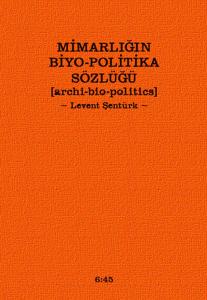 Mimarlığın Biyo-Politika Sözlüğü  Archi Bio-Politics