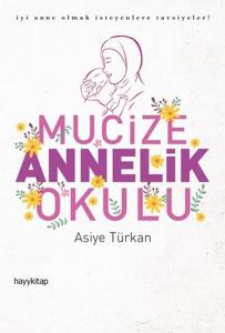 Mucize Annelik Okulu - İyi Anne Olmak İsteyenlere Tavsiyeler!