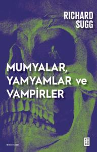 Mumyalar, Yamyamlar ve Vampirler - Avrupa’da Cesetten İlaç Yapmanın Tarihi
