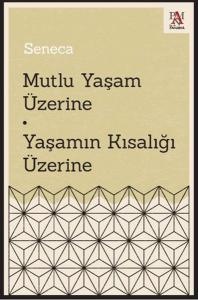 Mutlu Yaşam Üzerine - Yaşamın Kısalığı Üzerine