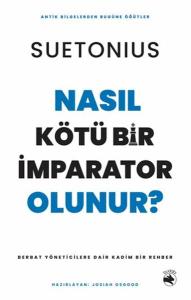 Nasıl Kötü Bir İmparator Olunur? - Berbat Yöneticilere Dair Kadim Bir Rehber