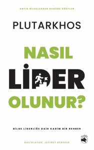 Nasıl Lider Olunur? - Bilge Liderliğe Dair Kadim Bir Rehber