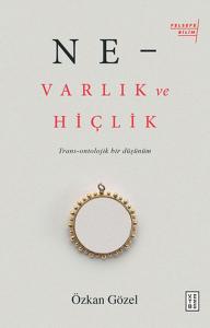Ne - Varlık ve Hiçlik - Trans-Ontolojik Bir Düşünüm