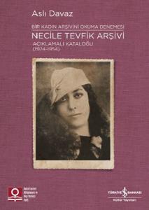 Necile Tevfik Arşivi - Açıkmalı Kataloğlu 1924-1954 Bir Kadın Arşivini Okuma Denemesi