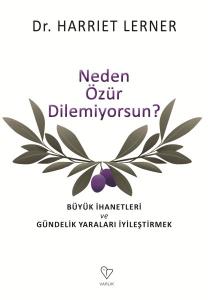 Neden Özür Dilemiyorsun? - Büyük İhanetleri ve Gündelik Yaraları İyileştirmek