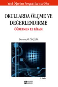 Okullarda Ölçme ve Değerlendirme Öğretmen El Kitabı / Durmuş Ali Özçelik