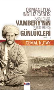 Osmanlı'da İngiliz Casus Arminius Vambery'nin (Reşid Efendi) Günlükleri (1862-....)