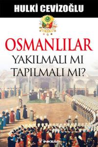 Osmanlılar Yakılmalı mı Tapılmalı  mı?