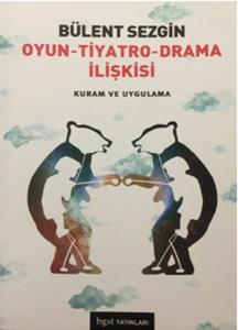 Oyun - Tiyatro - Drama İlişkisi  Kuram ve Uygulama