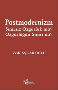 Postmodernizm Sınırsız Özgürlük mü? Özgürlüğün Sınırı mı?