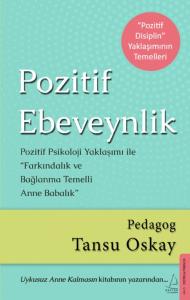 Pozitif Ebeveynlik - Pozitif Psikoloji Yaklaşımı ile Farkındalık ve Bağlanma Temelli Anne Babalık