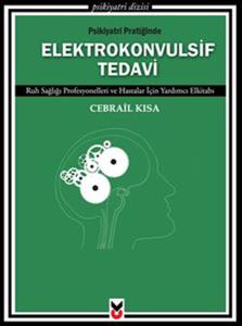 Psikiyatri Pratiğinde Elektrokonvulsif Tedavi  Ruh Sağlığı Profesyonelleri ve Hastalar İçin Yard