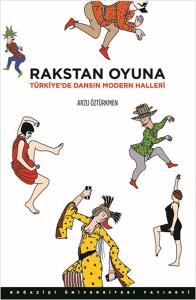 Rakstan Oyuna  Türkiye'de Dansın Modern Halleri