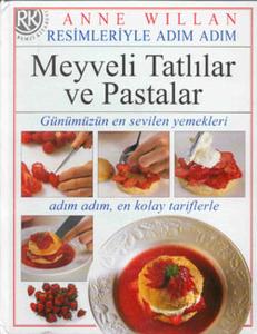 Resimleriyle Adım Adım Meyveli Tatlılar ve Pastalar Günümüzün En Sevilen Yemekleri Adım Adım En Kola