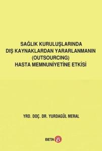 Sağlık Kuruluşlarında Dış Kaynaklardan Yararlanmanın Outsourcing Hasta Memnuniyetine Etkisi