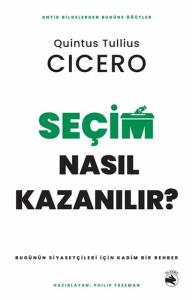 Seçim Nasıl Kazanılır? - Bugünün Siyasetçileri için Kadim Bir Rehber