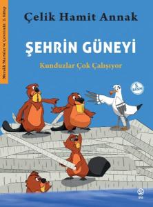 Şehrin Güneyi - Kunduzlar Çok Çalışıyor-Meraklı Martılar ve Çevremiz 2. Kitap