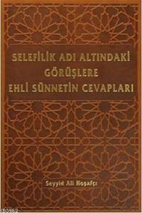 Selefilik Adı Altındaki Görüşlere Ehli Sünnetin Cevapları (Ciltli)