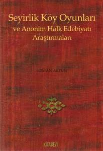 Seyirlik Köy Oyunları ve Anonim Halk Edebiyatı Araştırmaları