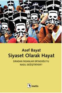 Siyaset Olarak Hayat  Sıradan ınsanlar Ortadoğu’yu Nasıl Değiştiriyor?