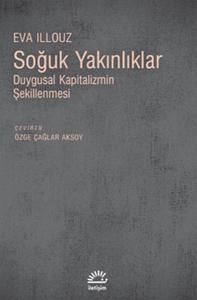 Soğuk Yakınlıklar  Duygusal Kapitalizmin Şekillenmesi