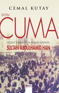 Son Cuma  Yıldız Sarayı'nda Sönen Kandil: Sultan Abdülhamid Han