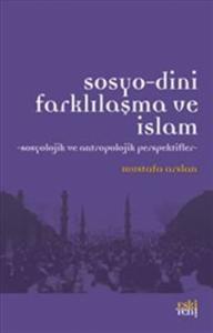 Sosyo-Dini Farklılaşma ve İslam  Sosyolojik ve Antropolojik Perspektifler