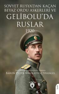 Sovyet Rusya’dan Kaçan Beyaz Ordu Askerleri ve Gelibolu’da Ruslar 1920