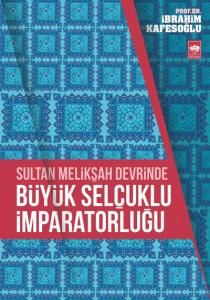Sultan Melikşah Devrinde Büyük Selçuklu İmparatorluğu