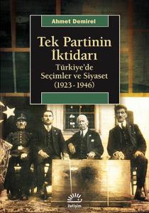 Tek Partinin İktidarı  Türkiye'de Seçimler ve Siyaset (1923-1946)