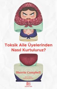Toksik Aile Üyelerinden Nasıl Kurtuluruz?