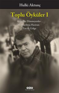 Toplu Öyküler I / Gidenler Dönmeyenler, Kurtarılmış Haziran, Ten ve Gölge