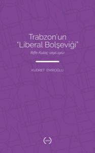 Trabzon’un Liberal Bolşeviği - Rıfkı Kulaç 1896-1962