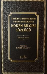 Türkiye Türkçesindeki Türkçe Sözcüklerin Köken Bilgisi Sözlüğü - Etimolojik Sözlük