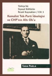 Türkiye'de Siyasal Kültürün Resmi Kaynakları Cilt: 3 - Kemalist Tek-Parti İdeolojisi ve CHP'nin