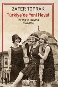 Türkiye'de Yeni Hayat - İnkilap ve Travma 1908-1928