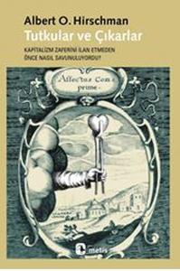 Tutkular ve Çıkarlar  Kapitalizm Zaferini İlan Etmeden Önce Nasıl Savunuluyordu?