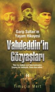 Vahdeddin’in Gözyaşları  Garip Sultan Yaşam Hikayesi