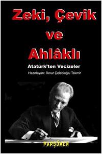 Zeki, çevik Ve Ahlaklı  Atatürk'ten Vecizeler
