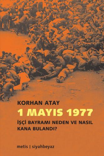 1 Mayıs 1977  İşçi Bayramı Neden ve Nasıl Kana Bulandı?