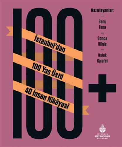 100+ İstanbuldan 100 Yaş Üstü 40 İnsan Hikâyesi