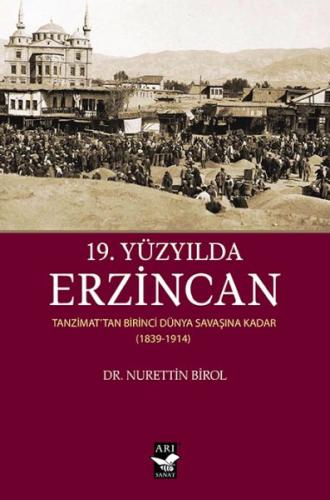 19. Yüzyılda Erzincan - Tanzimattan Birinci Dünya Savaşına Kadar 1839-1914