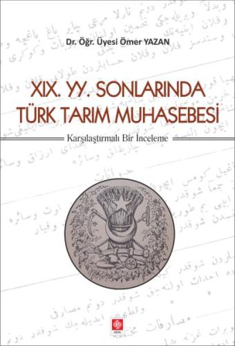 19. YY. Sonlarında Türk Tarım Muhasebesi - Karşılaştırmalı Bir İnceleme