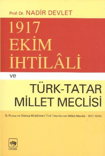 1917 Ekim İhtilali ve Türk-Tatar Millet Meclisi(İç Rusya ve Sibirya Müslüman...